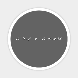 Core Crew Friends Magnet